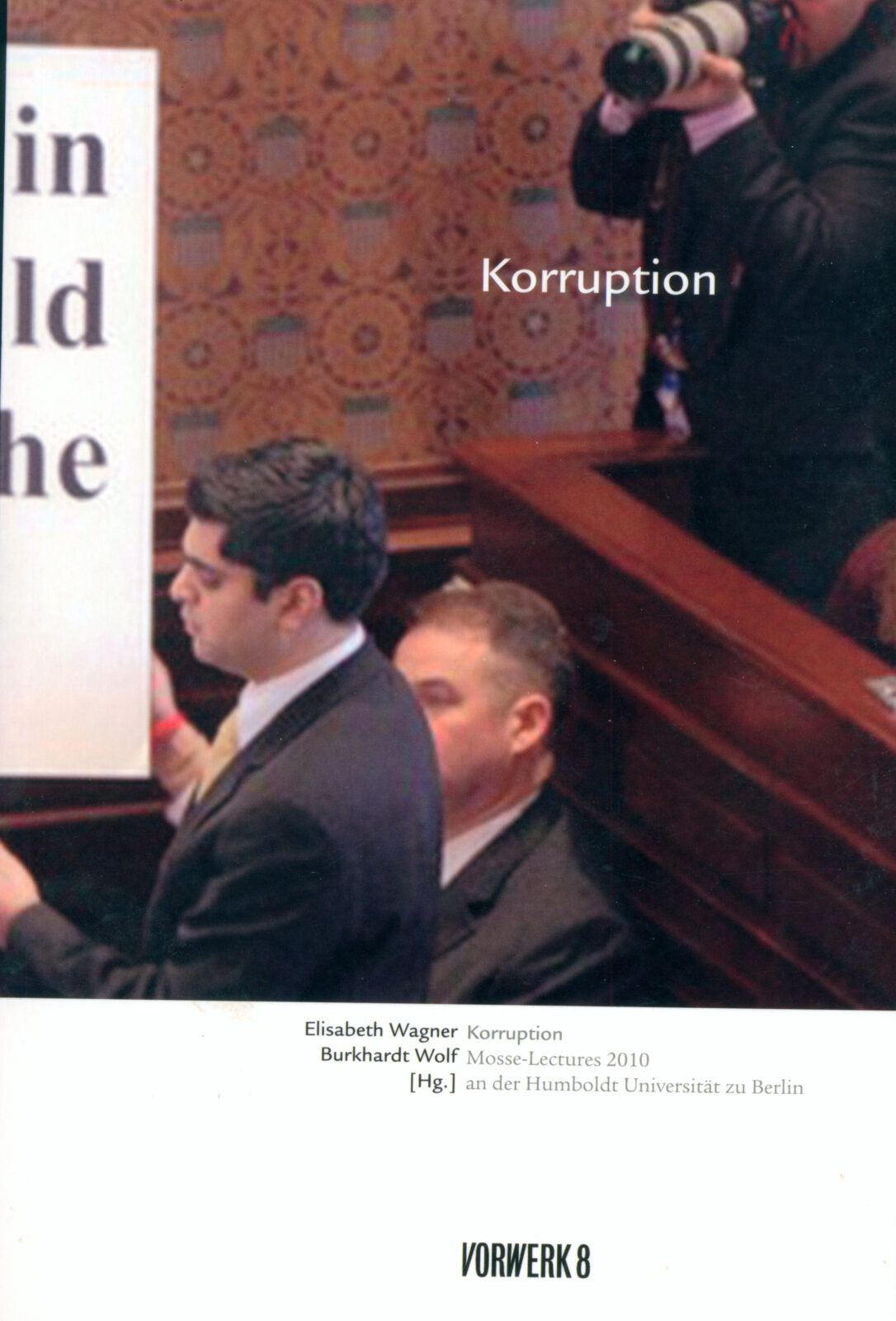 Elisabeth Wagner, Burkhardt Wolf, ed. Korruption. Mosse-Lectures 2010 (Berlin: Humboldt Universität zu Berlin, 2011)
